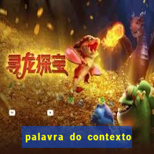 palavra do contexto de hoje 488